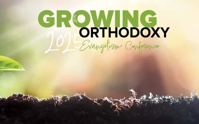 2025 Growing Orthodoxy Evangelism Conference
