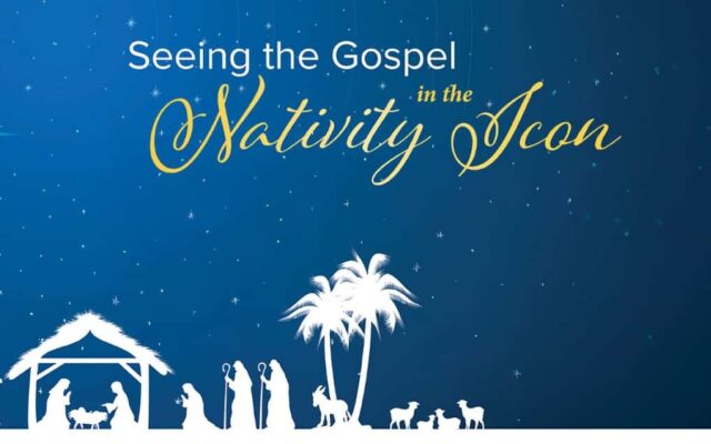 Seeing the Gospel in the Nativity Icon